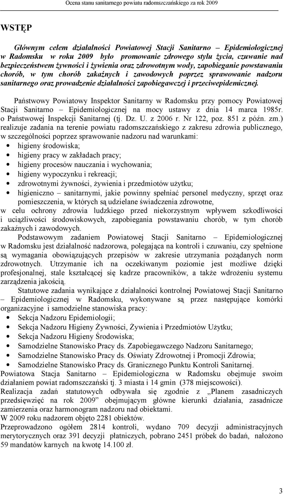 Państwowy Powiatowy Inspektor Sanitarny w Radomsku przy pomocy Powiatowej Stacji Sanitarno Epidemiologicznej na mocy ustawy z dnia 14 marca 1985r. o Państwowej Inspekcji Sanitarnej ( tj. Dz. U.