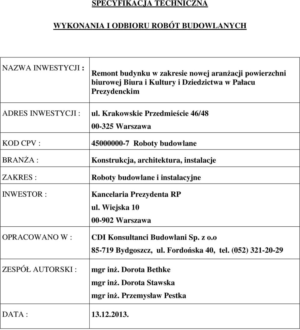 Krakowskie Przedmieście 46/48 00-325 Warszawa KOD CPV : BRANŻA : ZAKRES : INWESTOR : OPRACOWANO W : ZESPÓŁ AUTORSKI : 45000000-7 Roboty budowlane Konstrukcja,