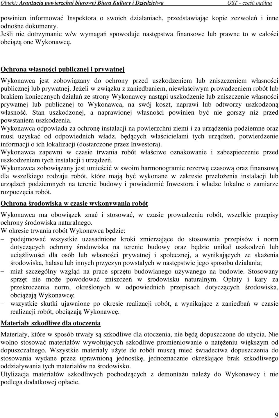 Ochrona własności publicznej i prywatnej Wykonawca jest zobowiązany do ochrony przed uszkodzeniem lub zniszczeniem własności publicznej lub prywatnej.