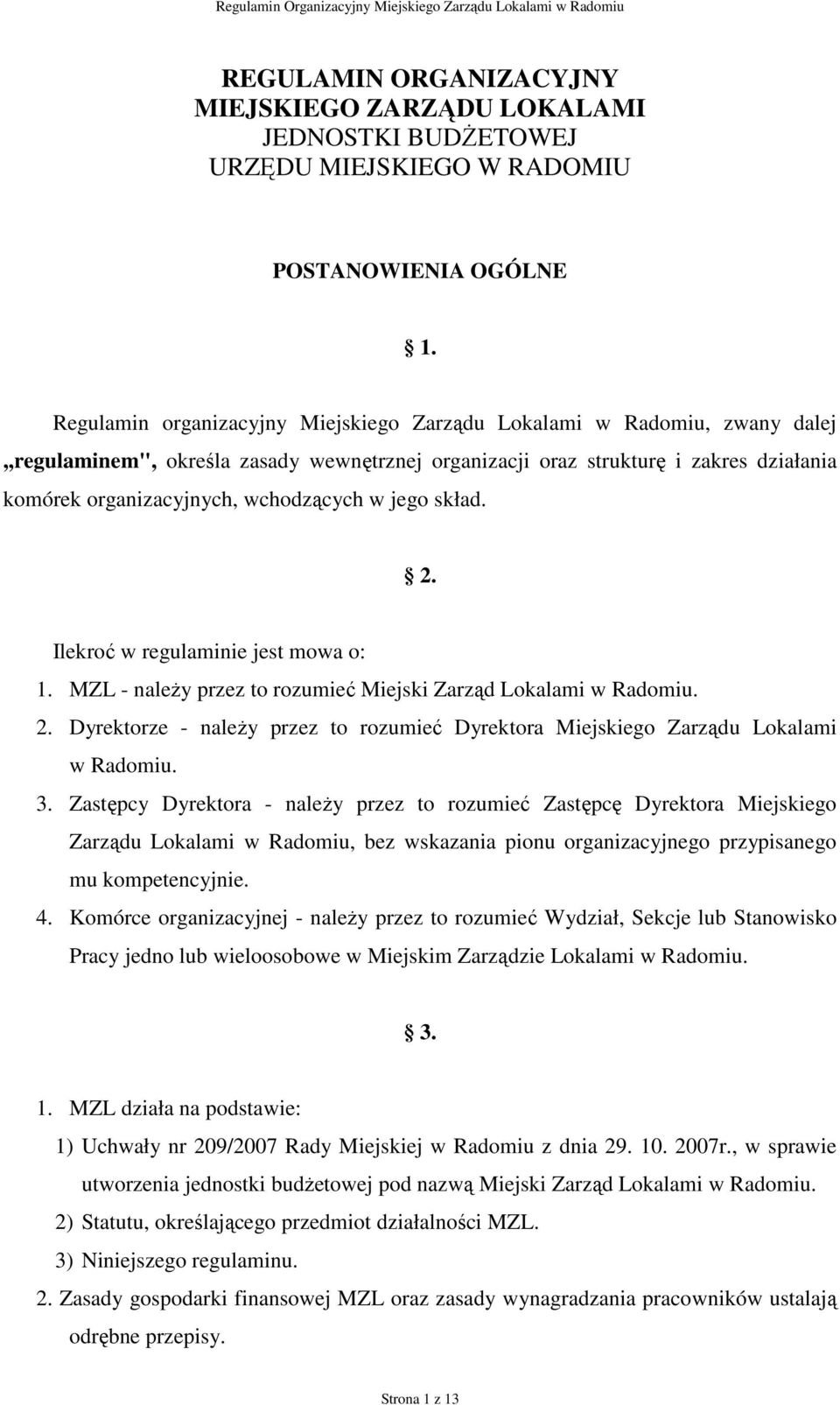 w jego skład. 2. Ilekroć w regulaminie jest mowa o: 1. MZL - naleŝy przez to rozumieć Miejski Zarząd Lokalami w Radomiu. 2. Dyrektorze - naleŝy przez to rozumieć Dyrektora Miejskiego Zarządu Lokalami w Radomiu.