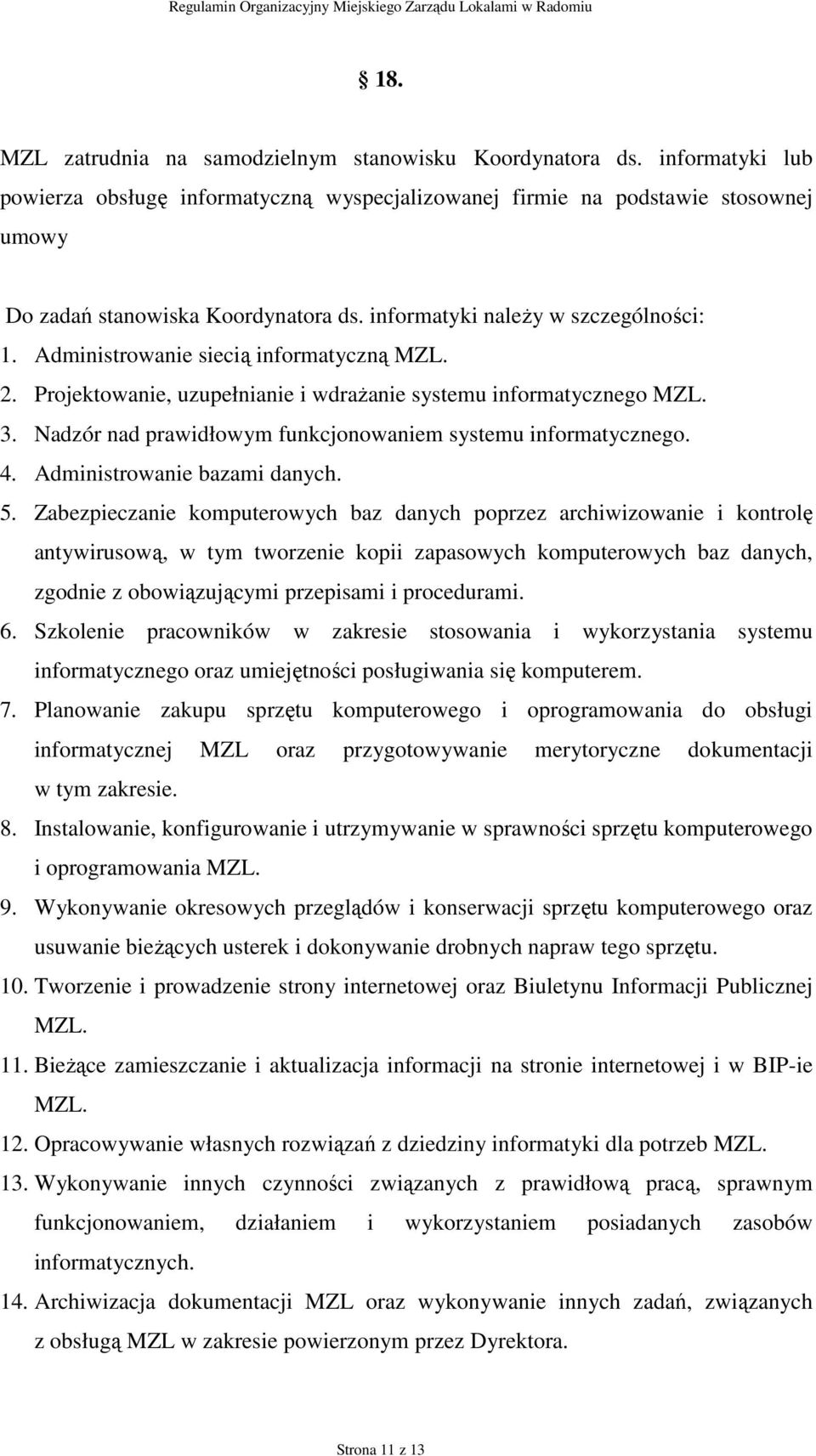 Nadzór nad prawidłowym funkcjonowaniem systemu informatycznego. 4. Administrowanie bazami danych. 5.