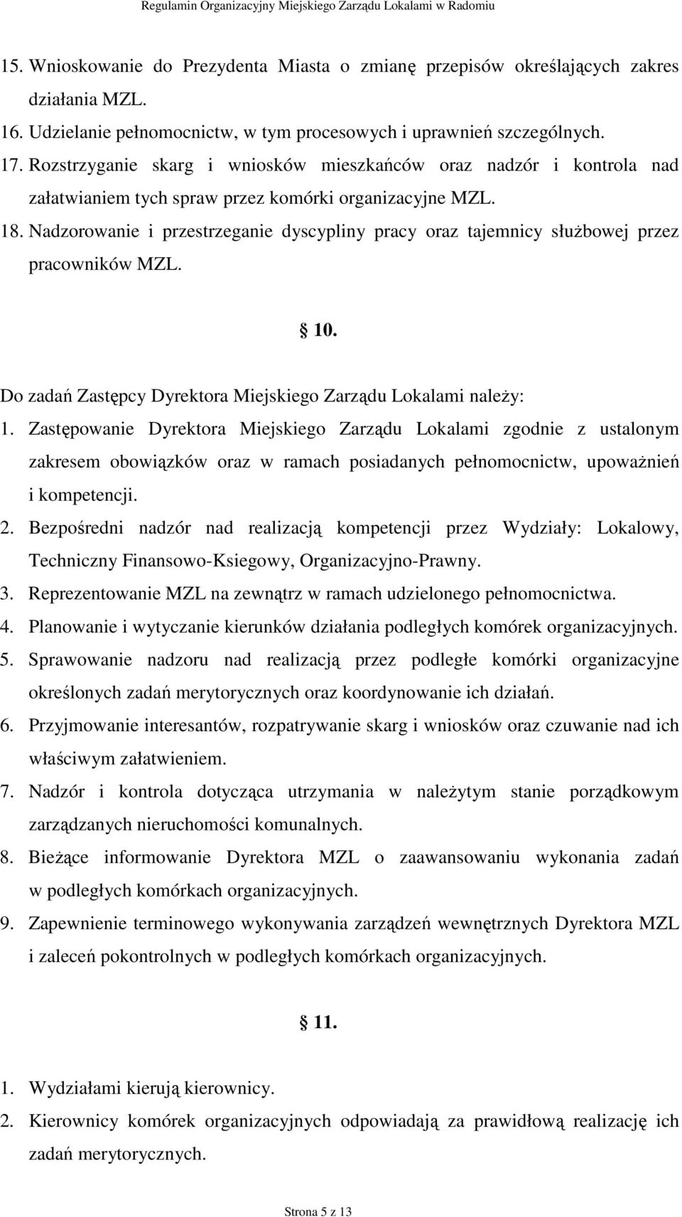 Nadzorowanie i przestrzeganie dyscypliny pracy oraz tajemnicy słuŝbowej przez pracowników MZL. 10. Do zadań Zastępcy Dyrektora Miejskiego Zarządu Lokalami naleŝy: 1.