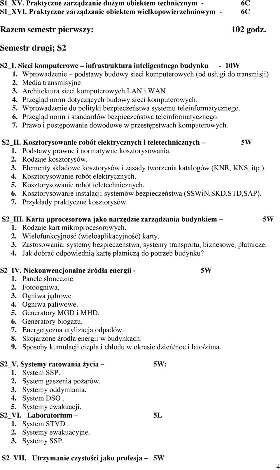 Architektura sieci komputerowych LAN i WAN 4. Przegląd norm dotyczących budowy sieci komputerowych. 5. Wprowadzenie do polityki bezpieczeństwa systemu teleinformatycznego. 6.