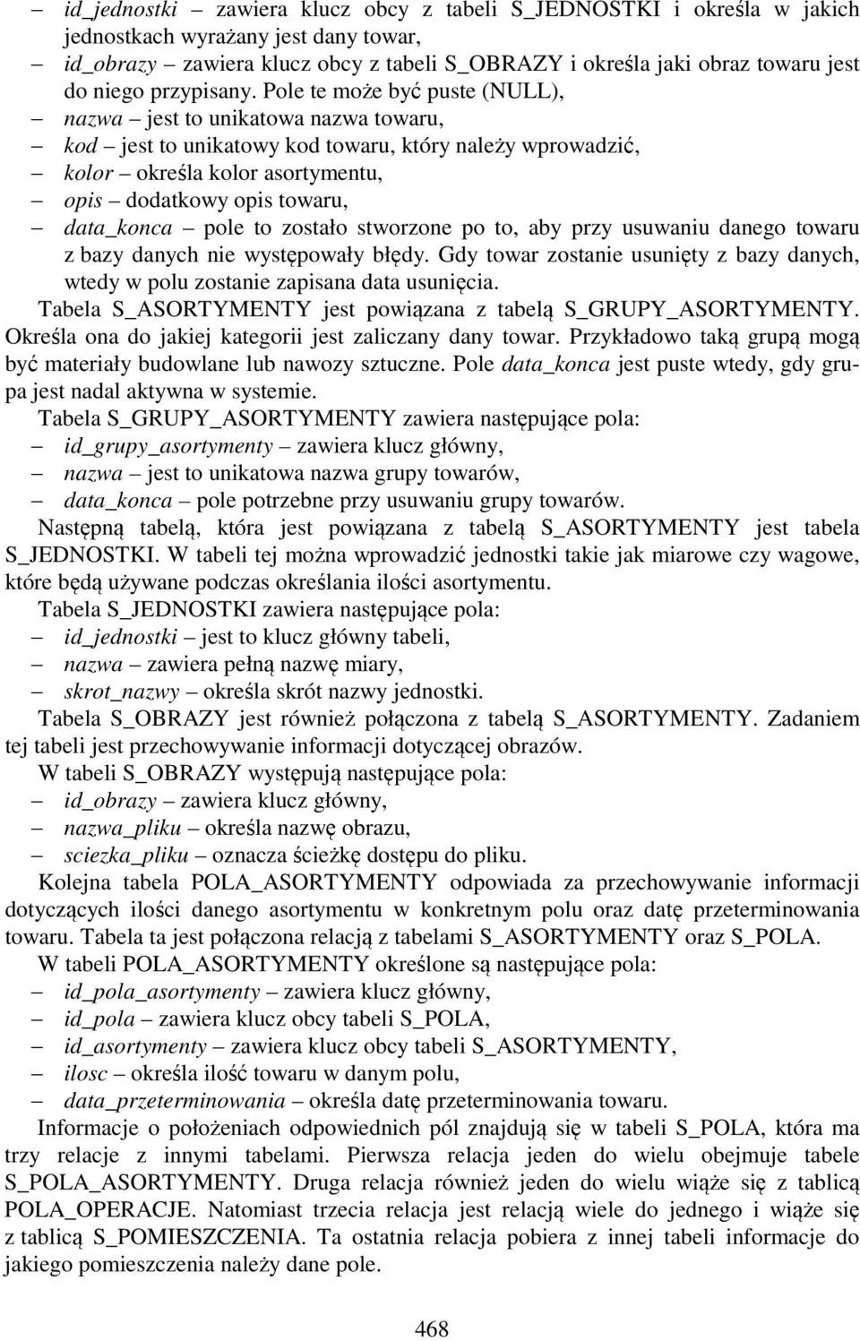 Pole te może być puste (NULL), nazwa jest to unikatowa nazwa towaru, kod jest to unikatowy kod towaru, który należy wprowadzić, kolor określa kolor asortymentu, opis dodatkowy opis towaru, data_konca