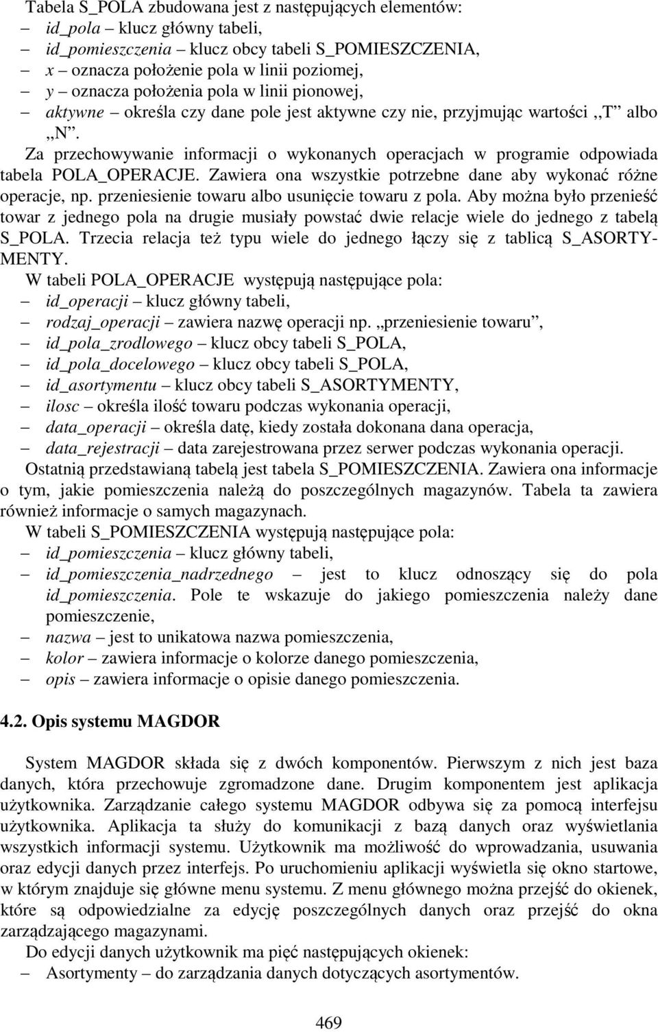 Za przechowywanie informacji o wykonanych operacjach w programie odpowiada tabela POLA_OPERACJE. Zawiera ona wszystkie potrzebne dane aby wykonać różne operacje, np.