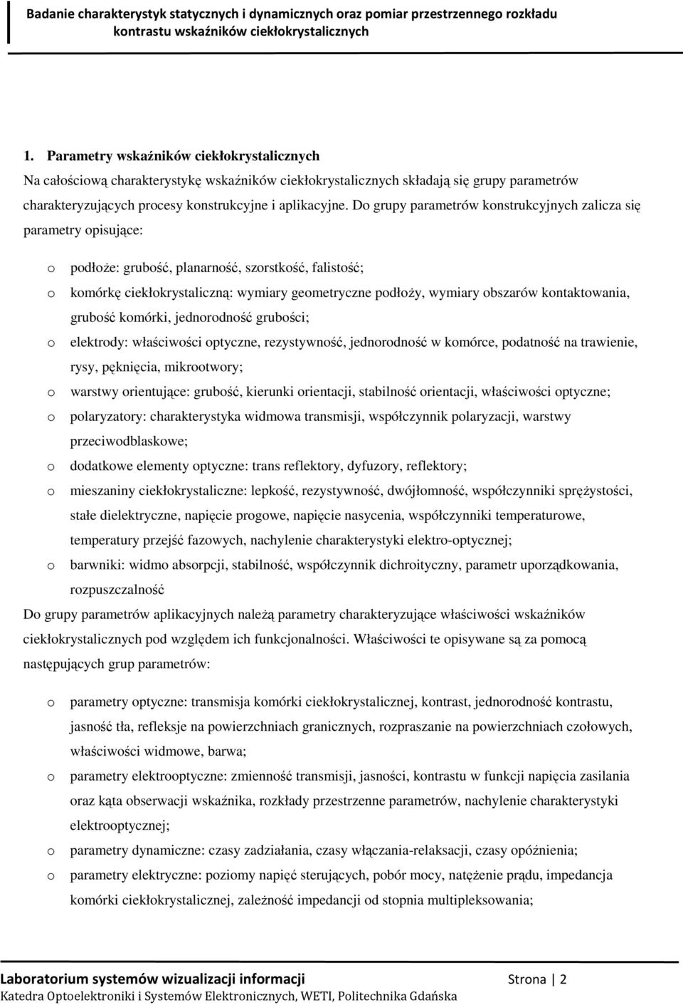 D grupy parametrów knstrukcyjnych zalicza się parametry pisujące: pdłŝe: grubść, planarnść, szrstkść, falistść; kmórkę ciekłkrystaliczną: wymiary gemetryczne pdłŝy, wymiary bszarów kntaktwania,