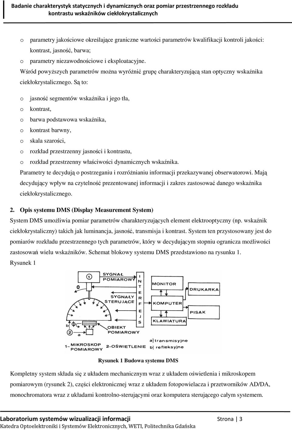 Są t: jasnść segmentów wskaźnika i jeg tła, kntrast, barwa pdstawwa wskaźnika, kntrast barwny, skala szarści, rzkład przestrzenny jasnści i kntrastu, rzkład przestrzenny właściwści dynamicznych