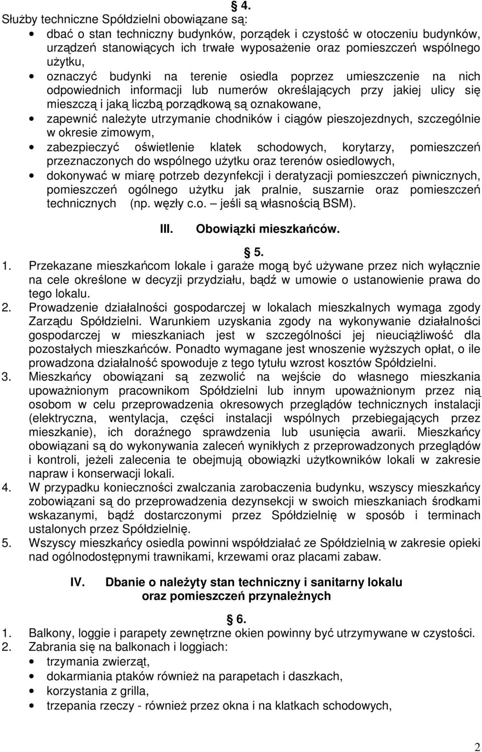 zapewnić należyte utrzymanie chodników i ciągów pieszojezdnych, szczególnie w okresie zimowym, zabezpieczyć oświetlenie klatek schodowych, korytarzy, pomieszczeń przeznaczonych do wspólnego użytku