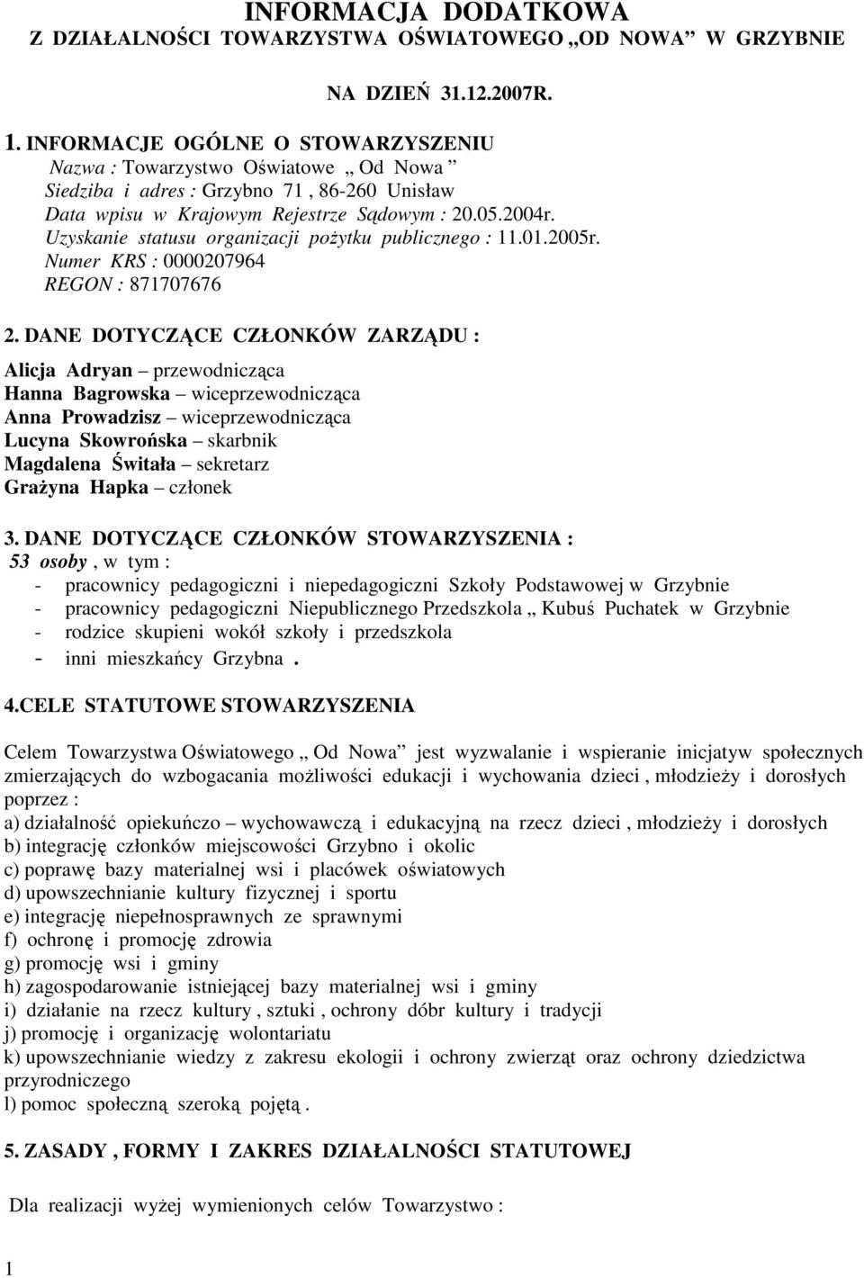 Uzyskanie statusu organizacji poŝytku publicznego : 11.01.2005r. Numer KRS : 0000207964 REGON : 871707676 2.