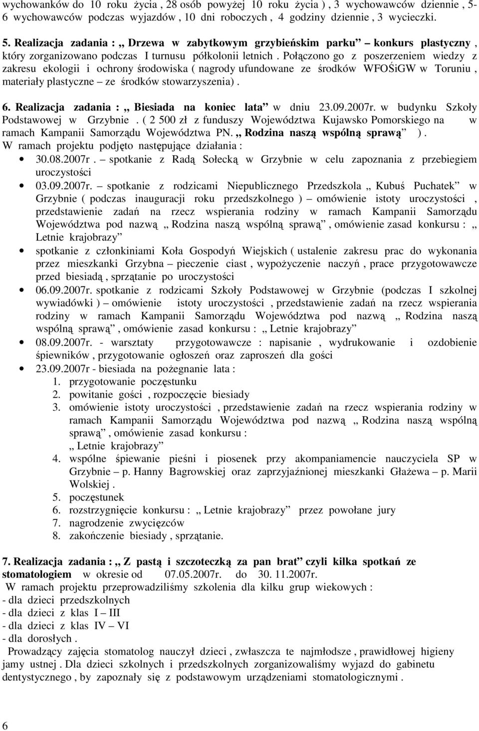 Realizacja zadania : Drzewa w zabytkowym grzybieńskim parku konkurs plastyczny, który zorganizowano podczas I turnusu półkolonii letnich.