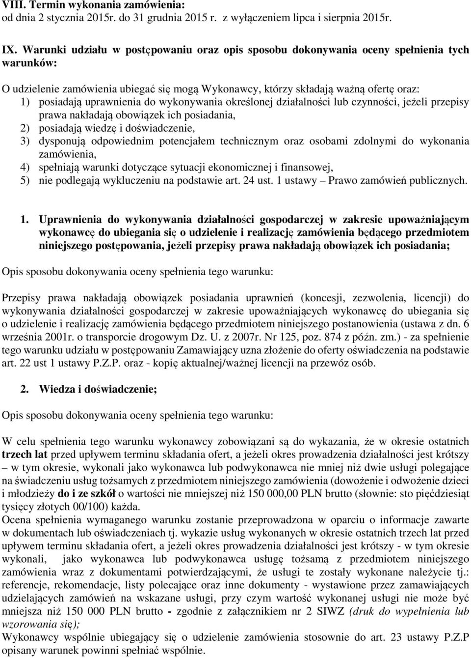 uprawnienia do wykonywania określonej działalności lub czynności, jeżeli przepisy prawa nakładają obowiązek ich posiadania, 2) posiadają wiedzę i doświadczenie, 3) dysponują odpowiednim potencjałem