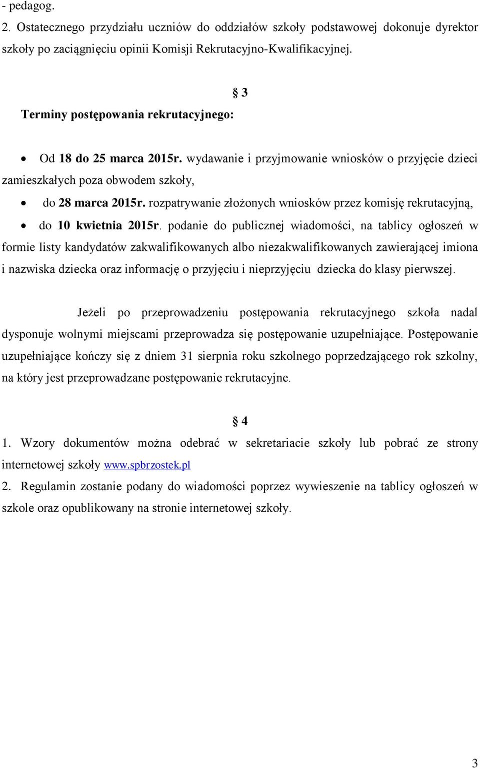 rozpatrywanie złożonych wniosków przez komisję rekrutacyjną, do 10 kwietnia 2015r.