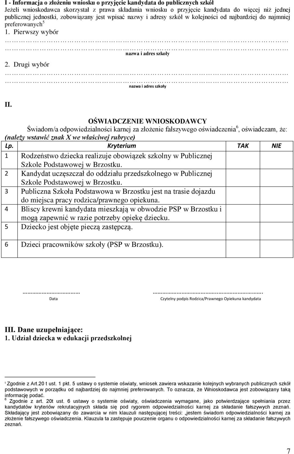 OŚWIADCZENIE WNIOSKODAWCY Świadom/a odpowiedzialności karnej za złożenie fałszywego oświadczenia 6, oświadczam, że: (należy wstawić znak X we właściwej rubryce) Lp.