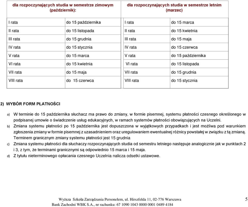 rata do 15 maja VII rata do 15 grudnia VIII rata do 15 czerwca VIII rata do 15 stycznia 2) WYBÓR FORM PŁATNOŚCI a) W terminie do 15 października słuchacz ma prawo do zmiany, w formie pisemnej,