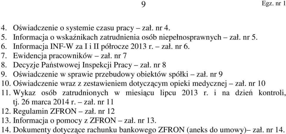 Oświadczenie w sprawie przebudowy obiektów spółki zał. nr 9 10. Oświadczenie wraz z zestawieniem dotyczącym opieki medycznej zał. nr 10 11.