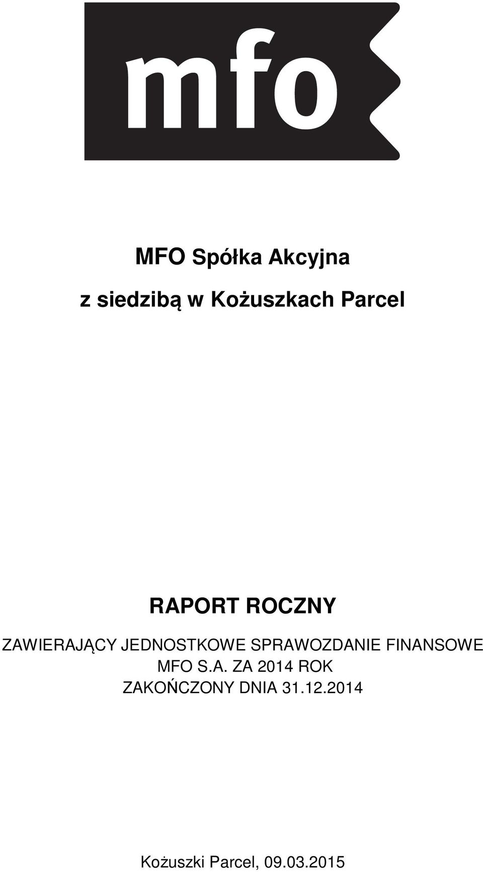 SPRAWOZDANIE FINANSOWE MFO S.A. ZA 2014 ROK ZAKOŃCZONY DNIA 31.