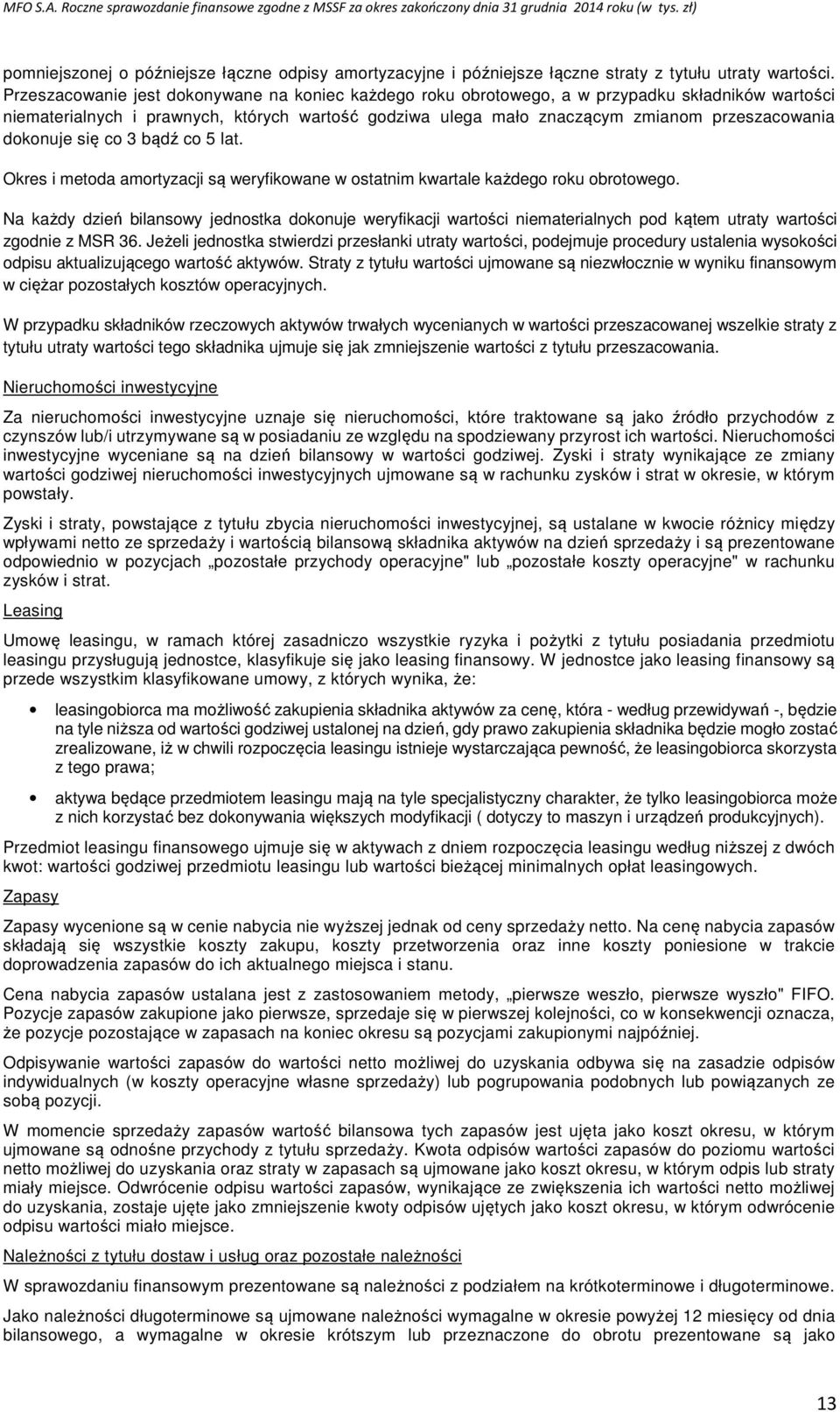 dokonuje się co 3 bądź co 5 lat. Okres i metoda amortyzacji są weryfikowane w ostatnim kwartale każdego roku obrotowego.