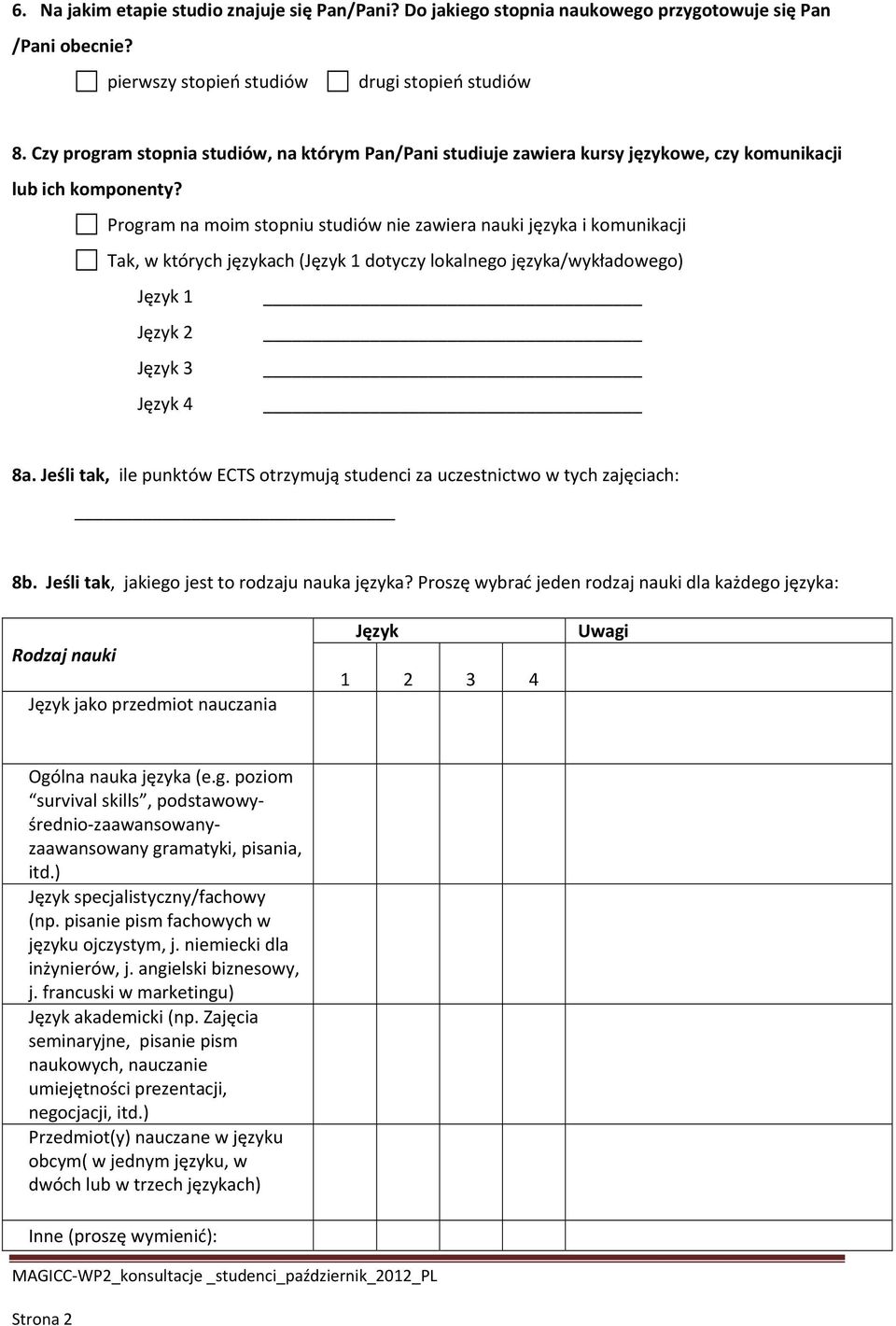 Program na moim stopniu studiów nie zawiera nauki języka i komunikacji Tak, w których językach (Język 1 dotyczy lokalnego języka/wykładowego) Język 1 Język 2 Język 3 Język 4 8a.