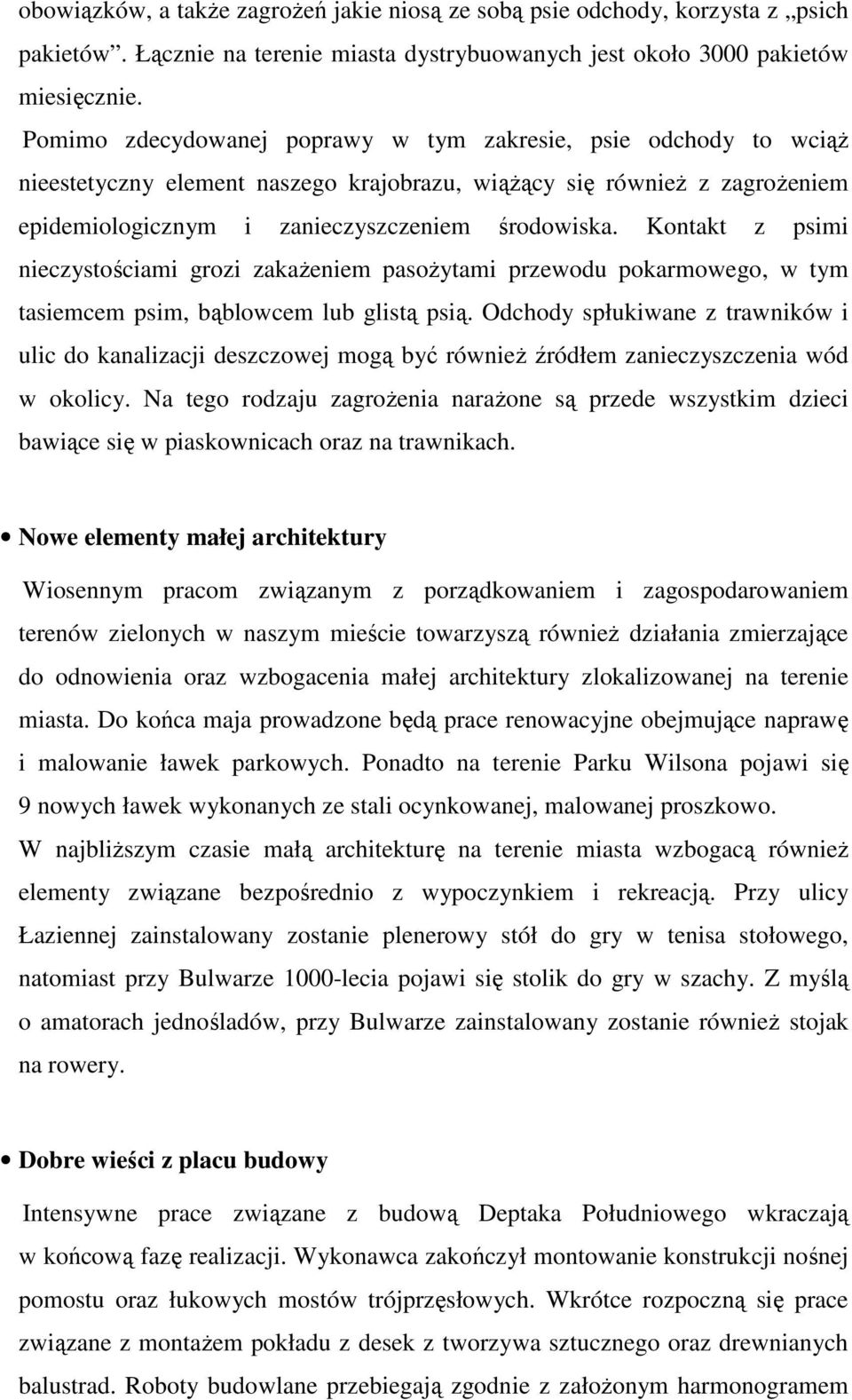 Kontakt z psimi nieczystościami grozi zakaŝeniem pasoŝytami przewodu pokarmowego, w tym tasiemcem psim, bąblowcem lub glistą psią.