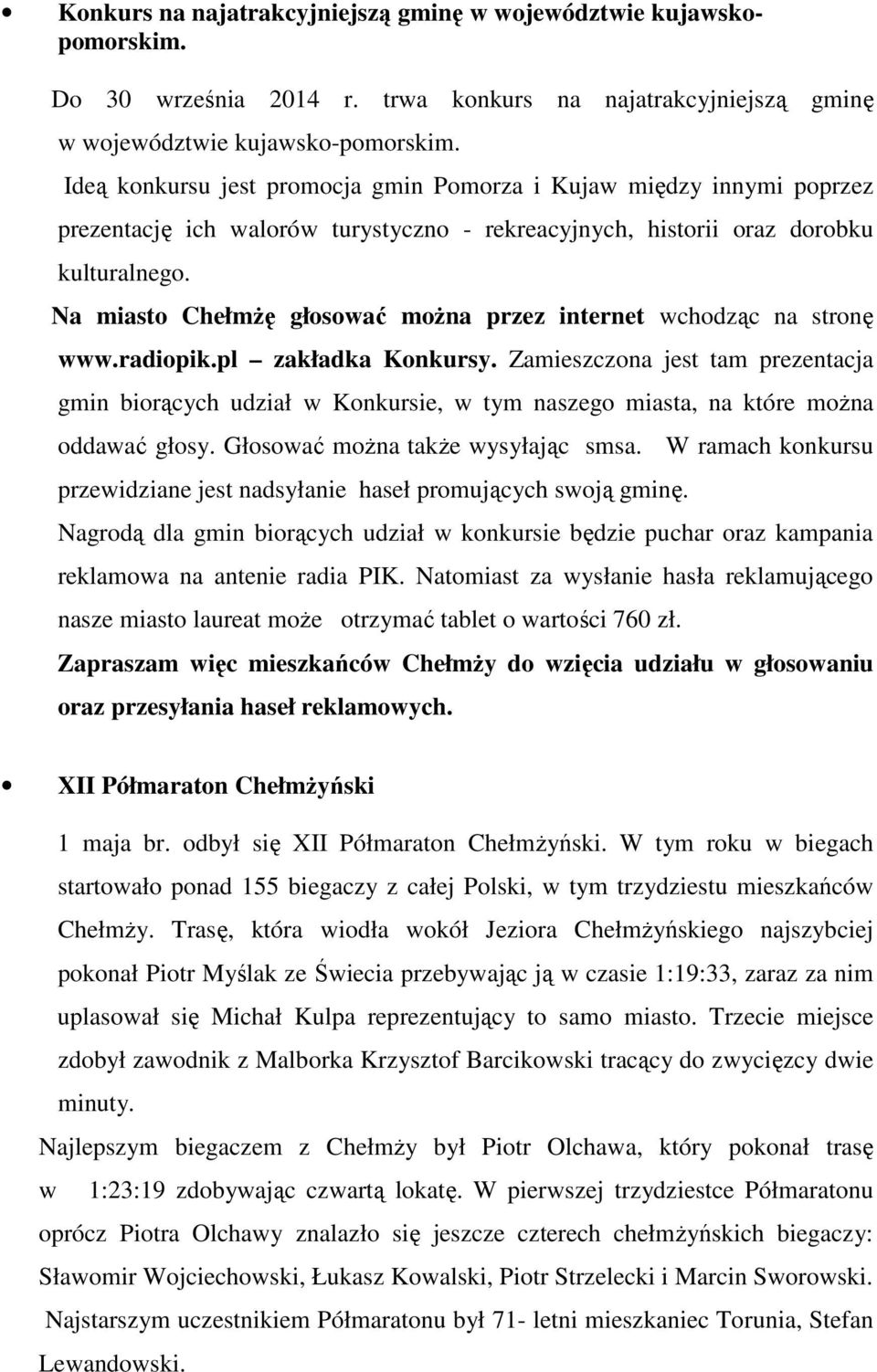 Na miasto ChełmŜę głosować moŝna przez internet wchodząc na stronę www.radiopik.pl zakładka Konkursy.