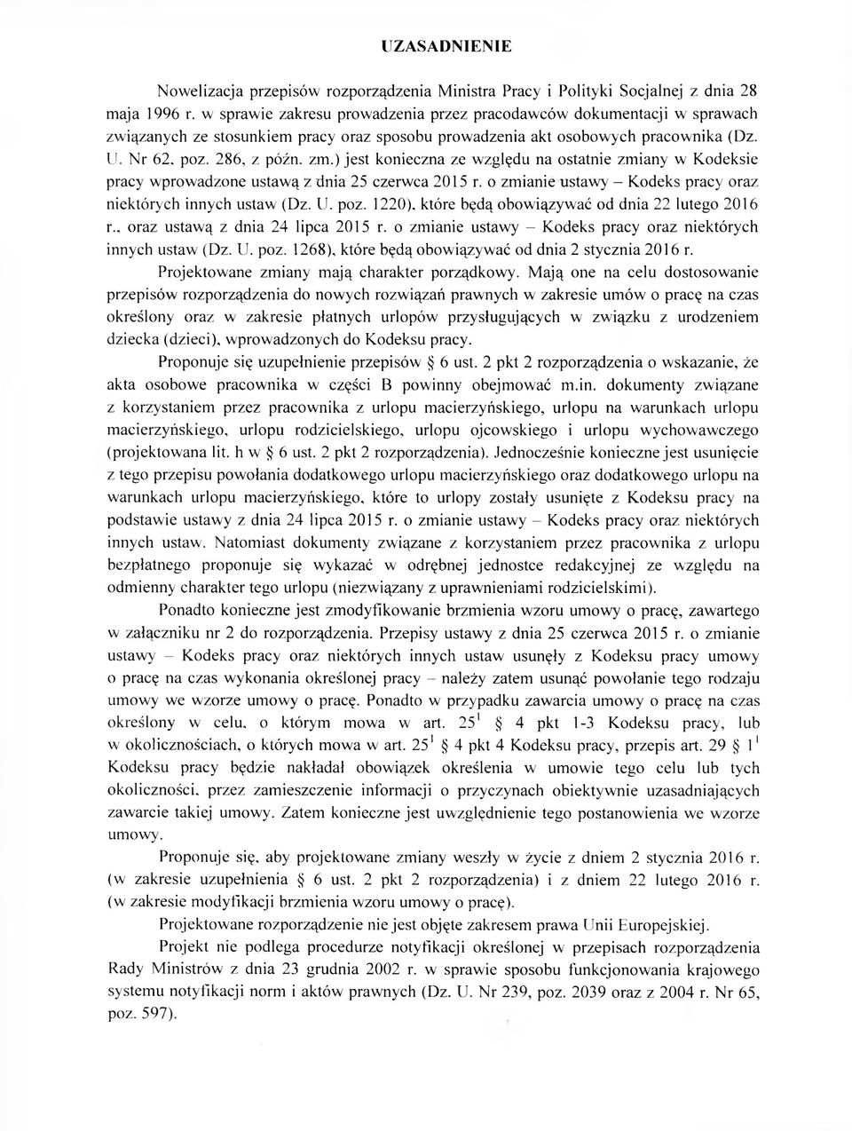 ) jest konieczna ze względu na ostatnie zmiany w Kodeksie pracy wprowadzone ustawą z dnia 25 czerwca 2015 r. o zmianie ustawy - Kodeks pracy oraz niektórych innych ustaw (Dz. U. poz. 1220).