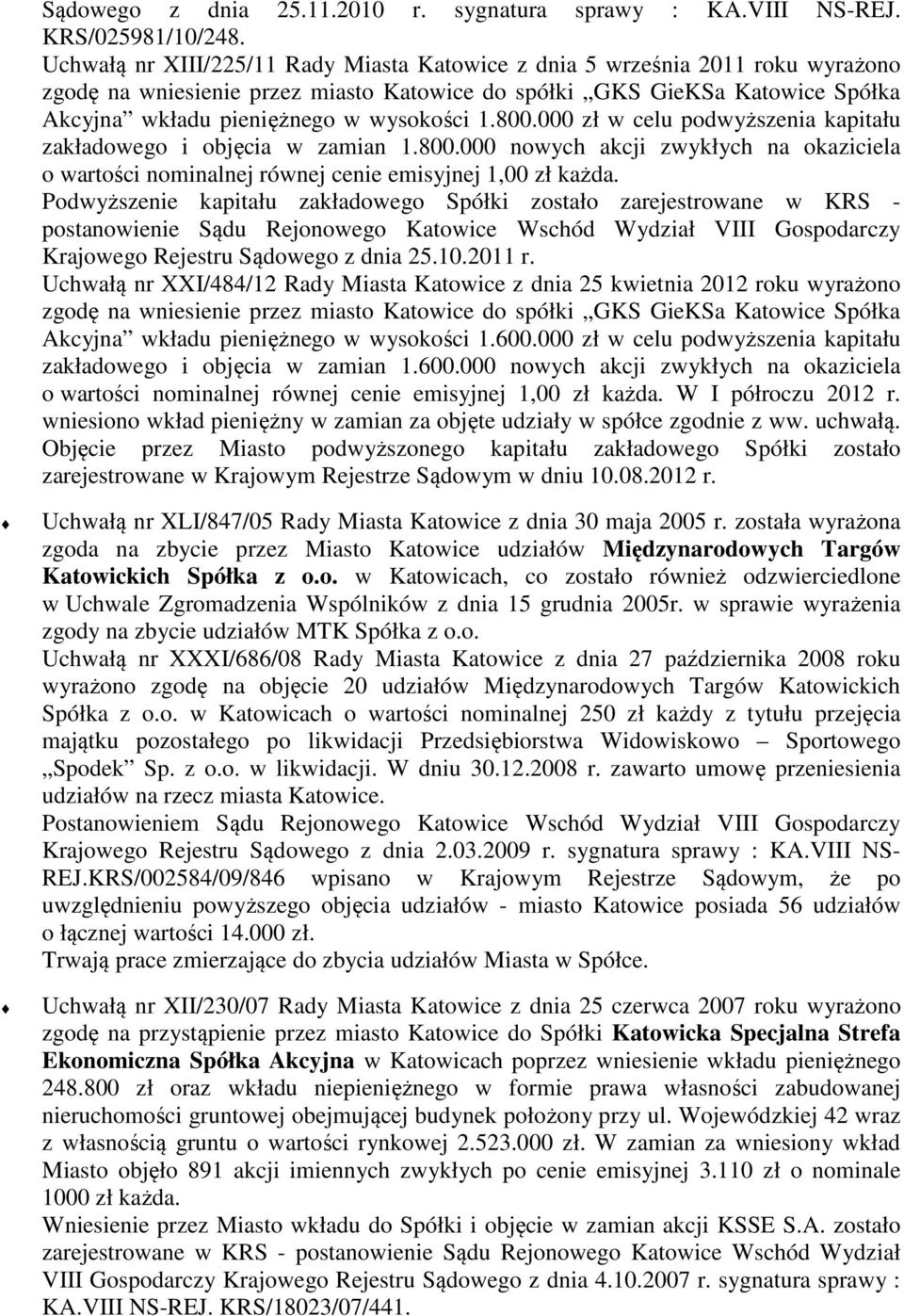 1.800.000 zł w celu podwyższenia kapitału zakładowego i objęcia w zamian 1.800.000 nowych akcji zwykłych na okaziciela o wartości nominalnej równej cenie emisyjnej 1,00 zł każda.