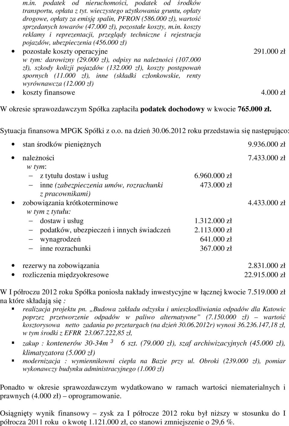 000 zł) pozostałe koszty operacyjne 291.000 zł w tym: darowizny (29.000 zł), odpisy na należności (107.000 zł), szkody kolizji pojazdów (132.000 zł), koszty postępowań spornych (11.