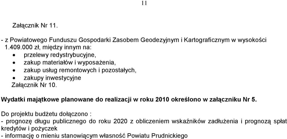 inwestycyjne Załącznik Nr 10. Wydatki majątkowe planowane do realizacji w roku 2010 określono w załączniku Nr 5.