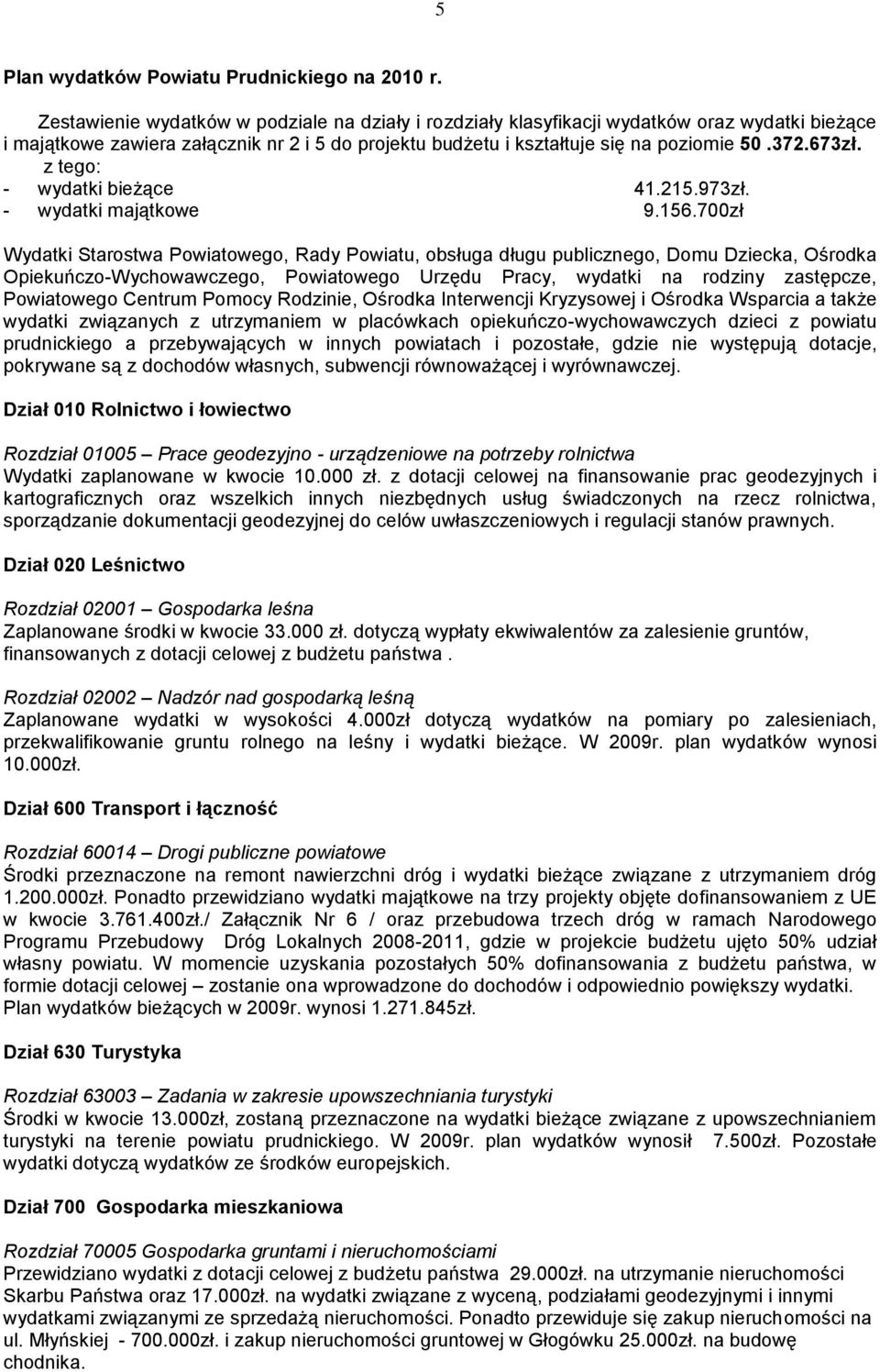 z tego: - wydatki bieżące 41.215.973zł. - wydatki majątkowe 9.156.