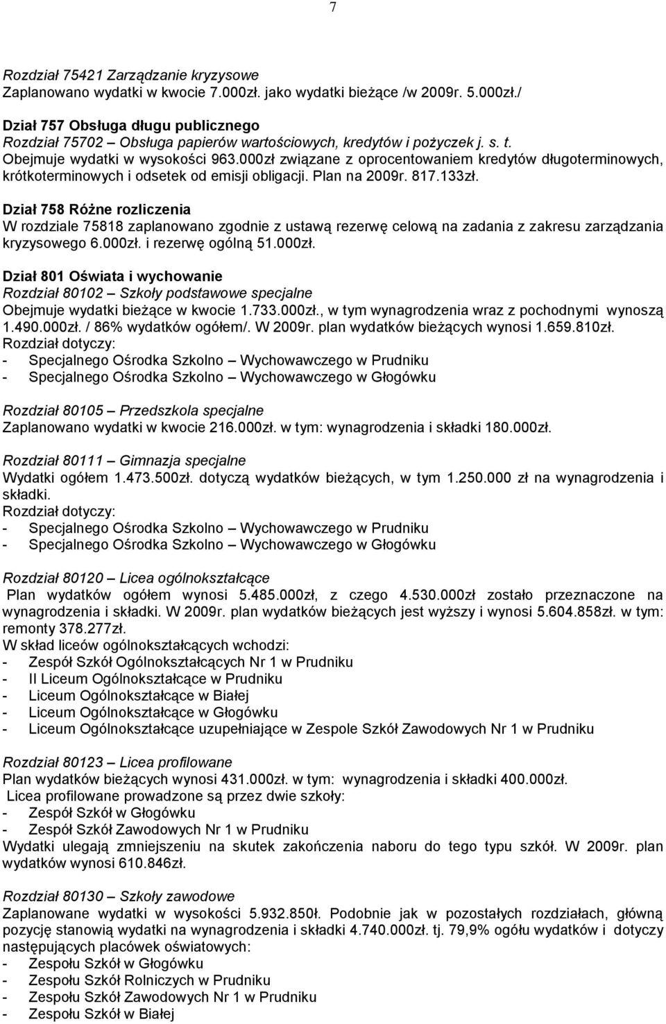 Dział 758 Różne rozliczenia W rozdziale 75818 zaplanowano zgodnie z ustawą rezerwę celową na zadania z zakresu zarządzania kryzysowego 6.000zł.