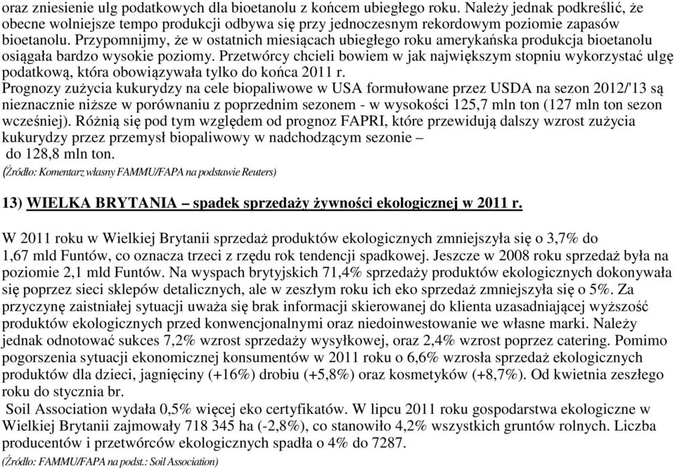 Przypomnijmy, że w ostatnich miesiącach ubiegłego roku amerykańska produkcja bioetanolu osiągała bardzo wysokie poziomy.