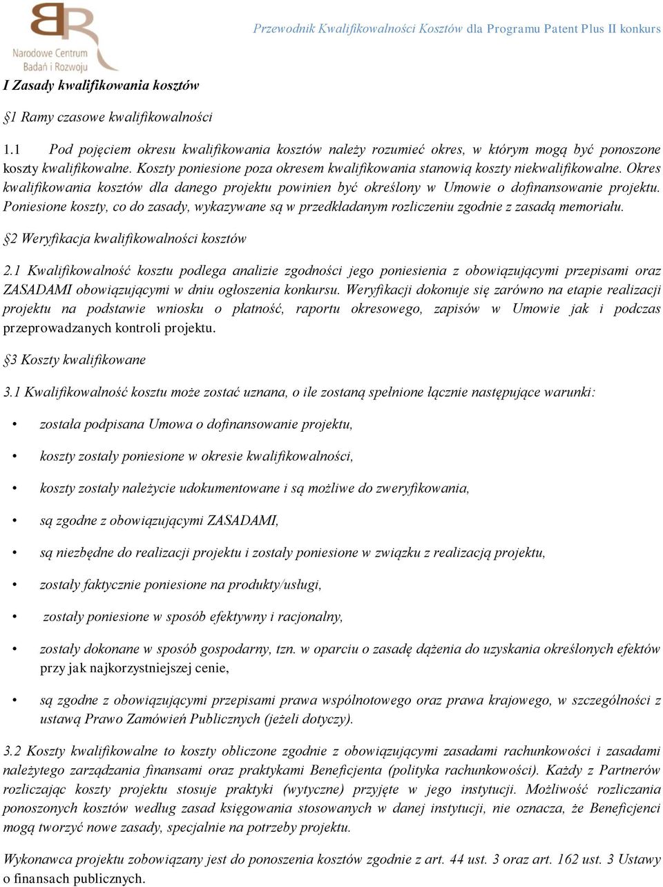 Okres kwalifikowania kosztów dla danego projektu powinien być określony w Umowie o dofinansowanie projektu.