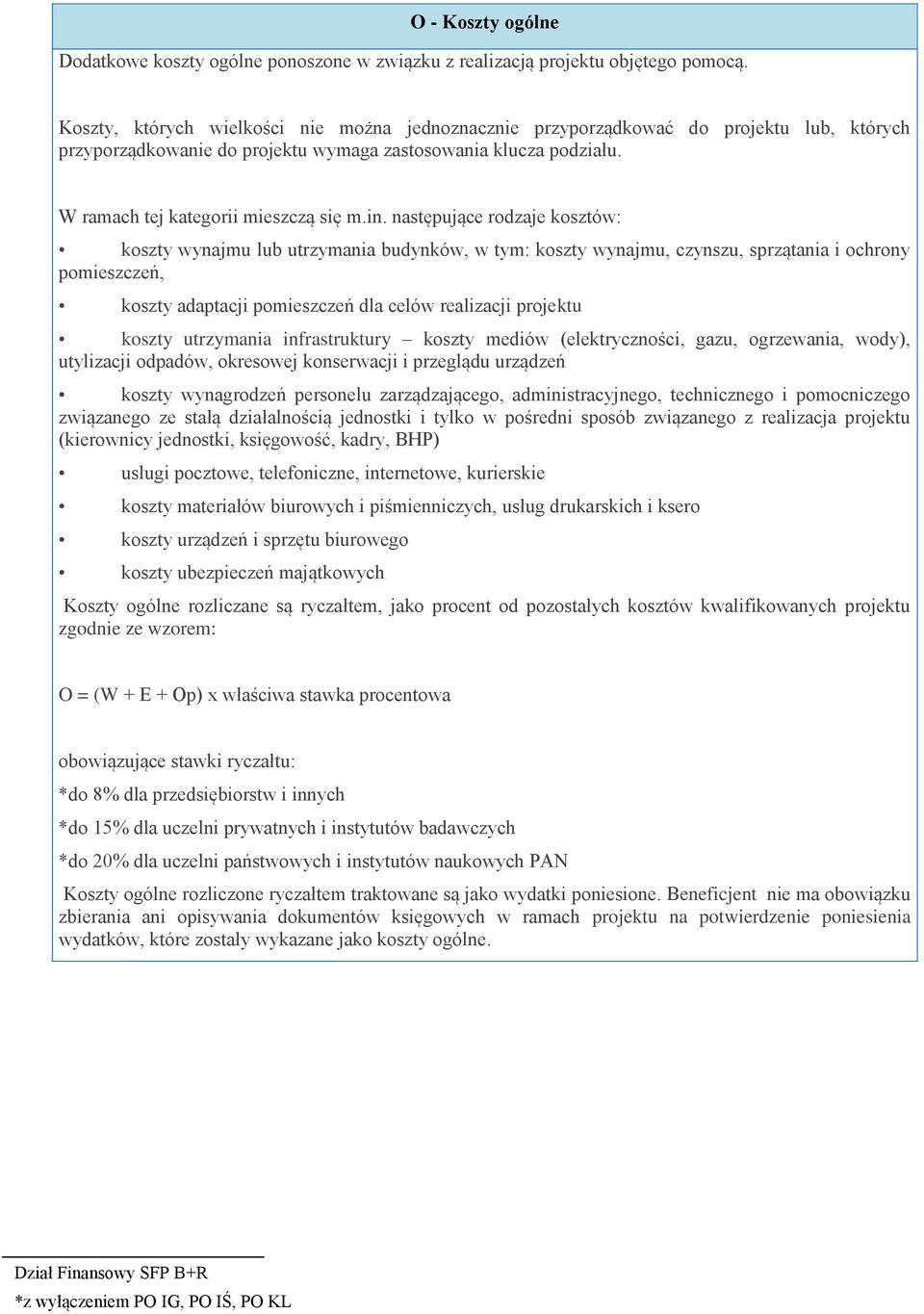 następujące rodzaje kosztów: koszty wynajmu lub utrzymania budynków, w tym: koszty wynajmu, czynszu, sprzątania i ochrony pomieszczeń, koszty adaptacji pomieszczeń dla celów realizacji projektu