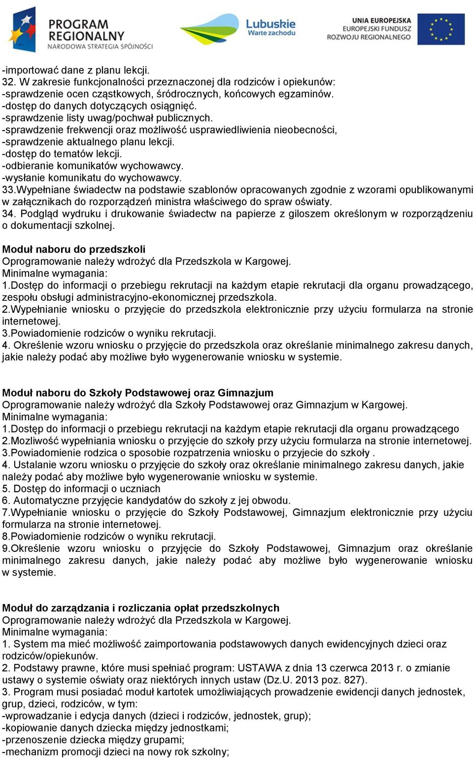 -dostęp do tematów lekcji. -odbieranie komunikatów wychowawcy. -wysłanie komunikatu do wychowawcy. 33.