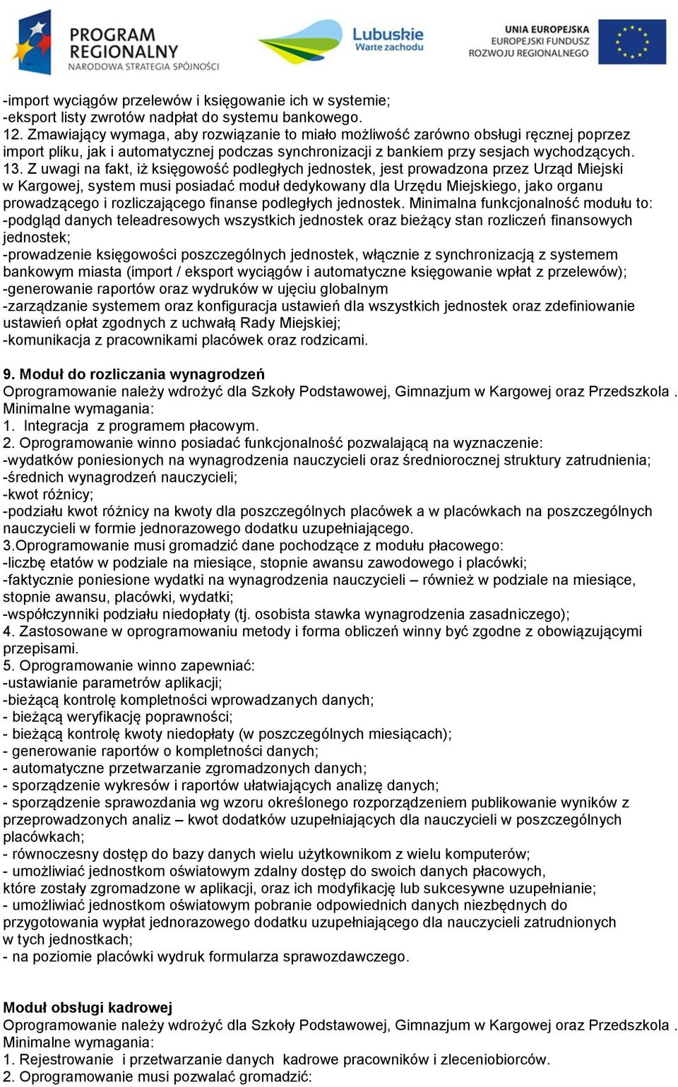 Z uwagi na fakt, iż księgowość podległych jednostek, jest prowadzona przez Urząd Miejski w Kargowej, system musi posiadać moduł dedykowany dla Urzędu Miejskiego, jako organu prowadzącego i