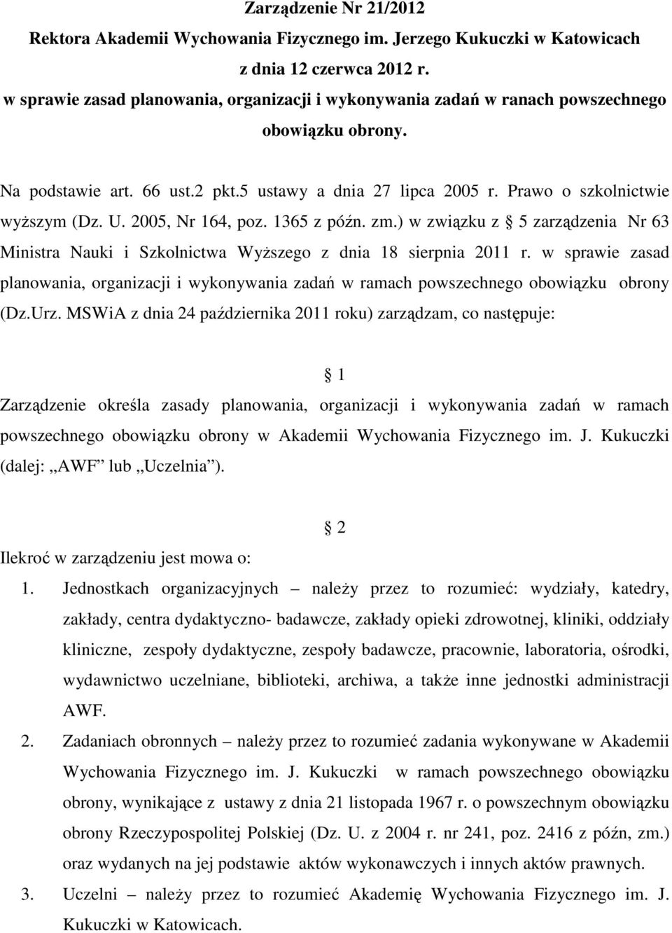 2005, Nr 164, poz. 1365 z późn. zm.) w związku z 5 zarządzenia Nr 63 Ministra Nauki i Szkolnictwa WyŜszego z dnia 18 sierpnia 2011 r.