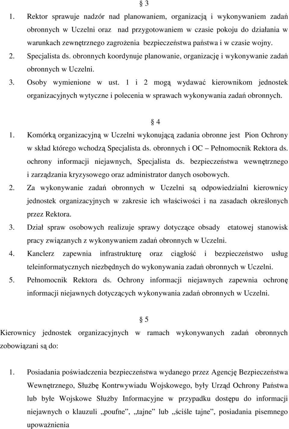 1 i 2 mogą wydawać kierownikom jednostek organizacyjnych wytyczne i polecenia w sprawach wykonywania zadań obronnych. 4 1.