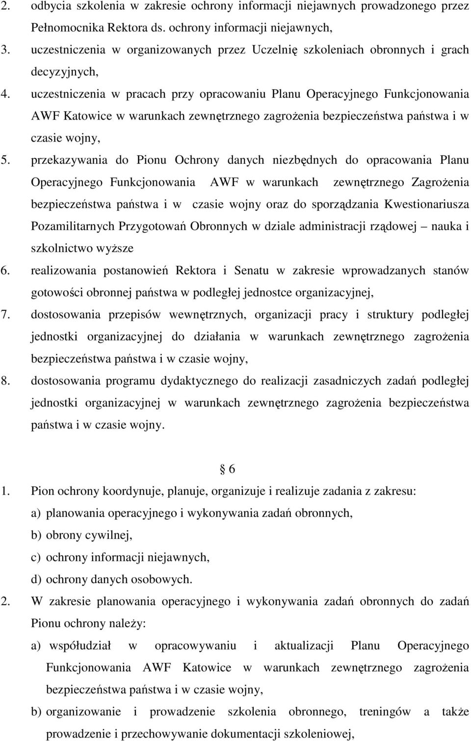 uczestniczenia w pracach przy opracowaniu Planu Operacyjnego Funkcjonowania AWF Katowice w warunkach zewnętrznego zagroŝenia bezpieczeństwa państwa i w czasie wojny, 5.