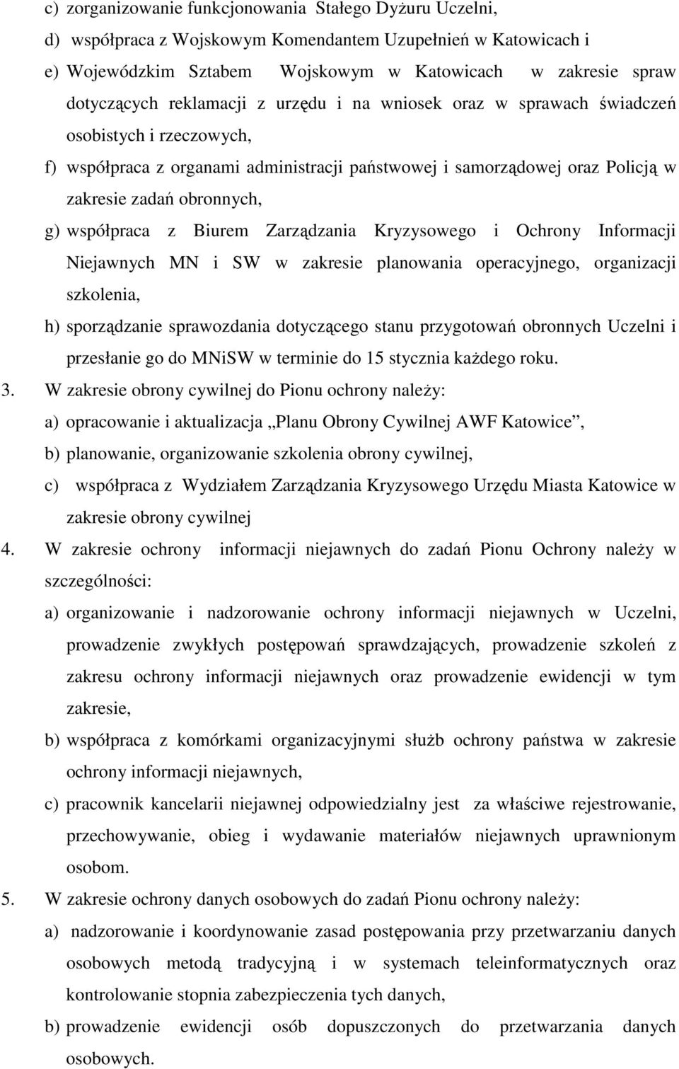 współpraca z Biurem Zarządzania Kryzysowego i Ochrony Informacji Niejawnych MN i SW w zakresie planowania operacyjnego, organizacji szkolenia, h) sporządzanie sprawozdania dotyczącego stanu