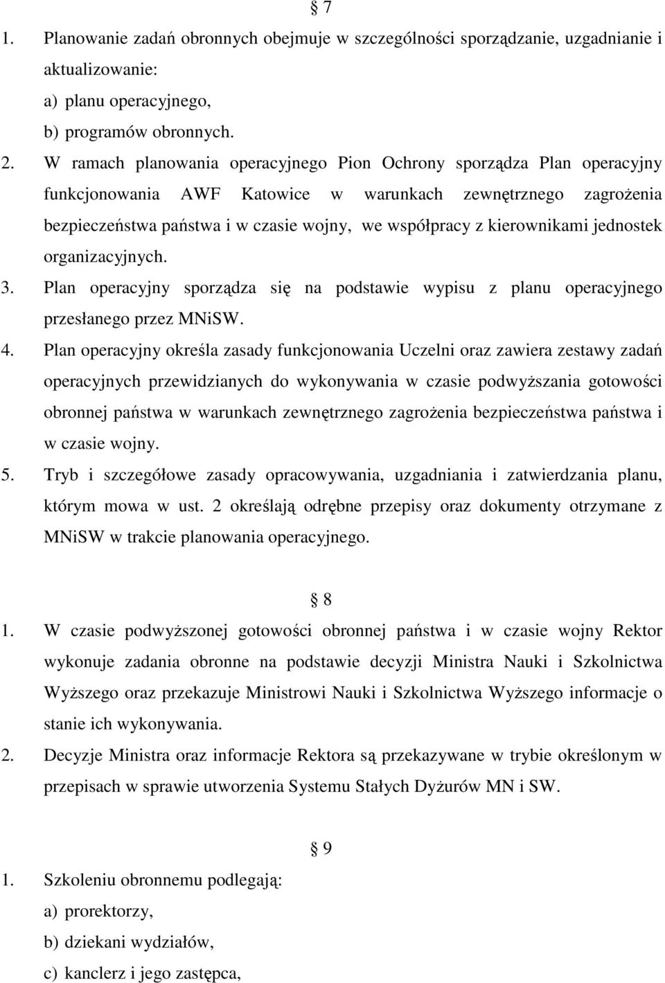 kierownikami jednostek organizacyjnych. 3. Plan operacyjny sporządza się na podstawie wypisu z planu operacyjnego przesłanego przez MNiSW. 4.