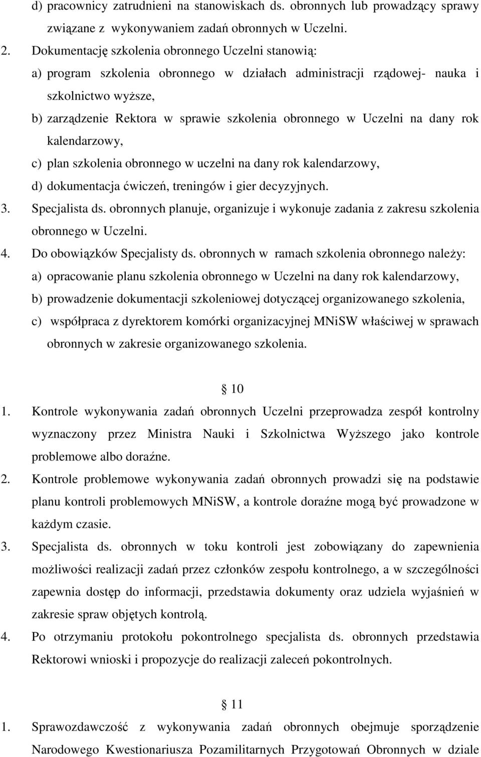 Uczelni na dany rok kalendarzowy, c) plan szkolenia obronnego w uczelni na dany rok kalendarzowy, d) dokumentacja ćwiczeń, treningów i gier decyzyjnych. 3. Specjalista ds.