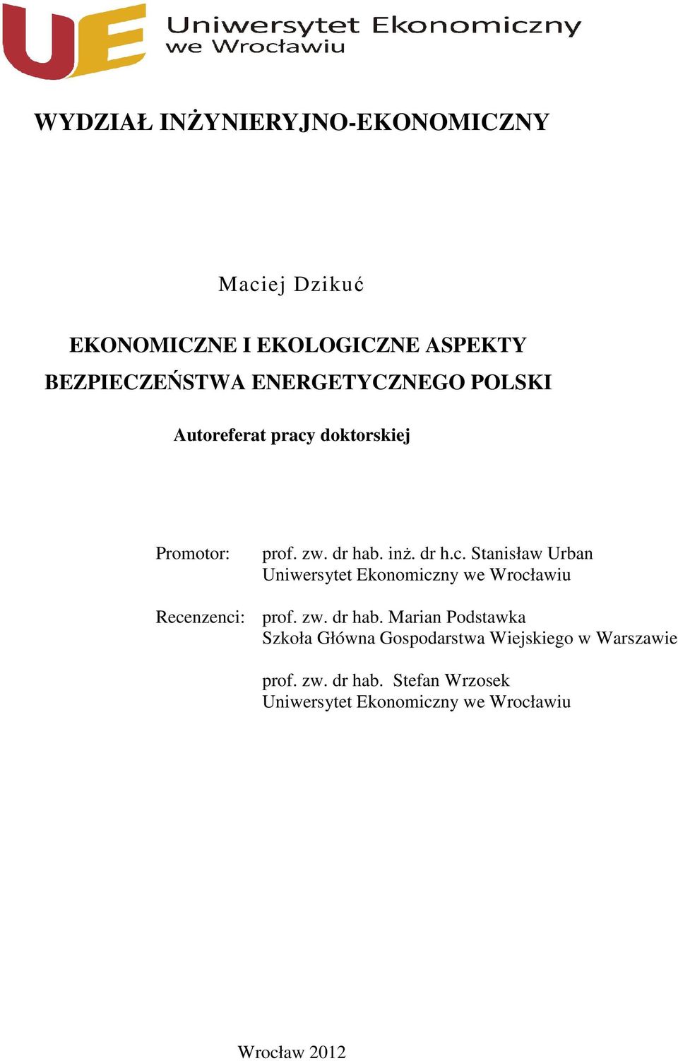 zw. dr hab. Marian Podstawka Szkoła Główna Gospodarstwa Wiejskiego w Warszawie prof. zw. dr hab. Stefan Wrzosek Uniwersytet Ekonomiczny we Wrocławiu Wrocław 2012