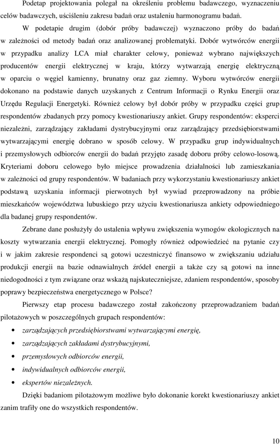 Dobór wytwórców energii w przypadku analizy LCA miał charakter celowy, ponieważ wybrano największych producentów energii elektrycznej w kraju, którzy wytwarzają energię elektryczną w oparciu o węgiel