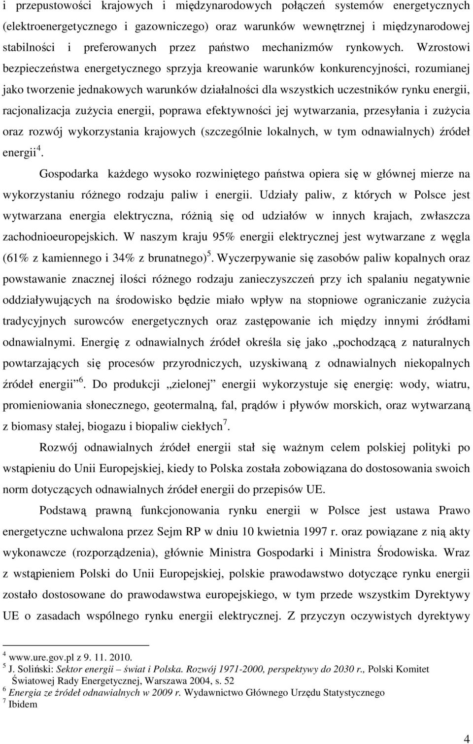 Wzrostowi bezpieczeństwa energetycznego sprzyja kreowanie warunków konkurencyjności, rozumianej jako tworzenie jednakowych warunków działalności dla wszystkich uczestników rynku energii,