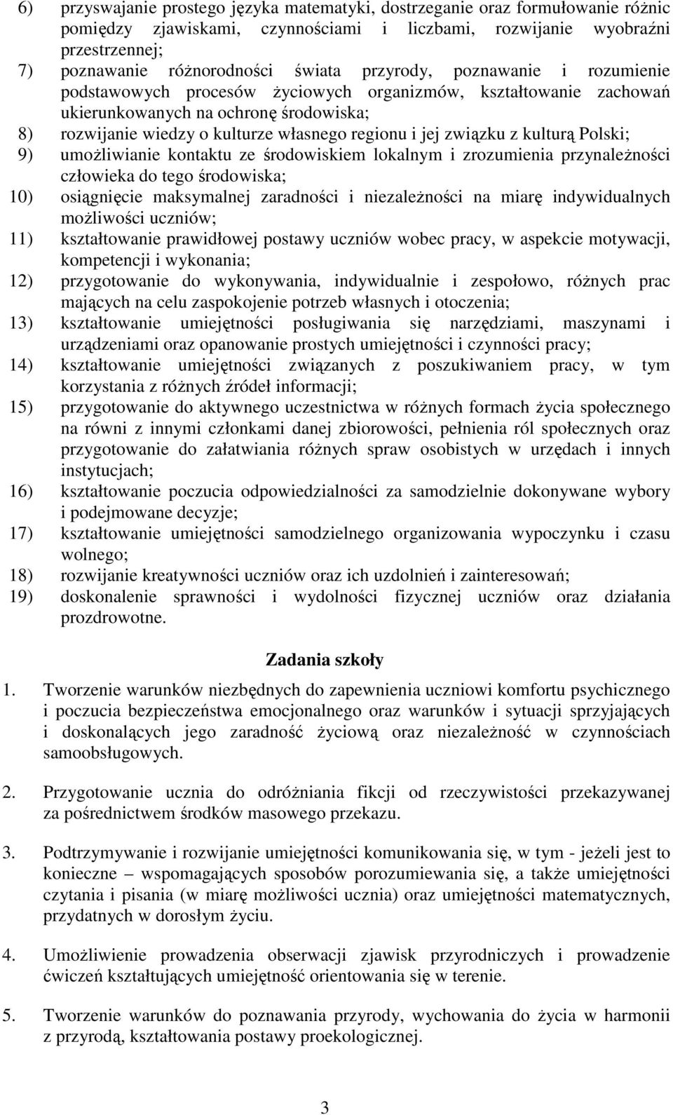 związku z kulturą Polski; 9) umoŝliwianie kontaktu ze środowiskiem lokalnym i zrozumienia przynaleŝności człowieka do tego środowiska; 10) osiągnięcie maksymalnej zaradności i niezaleŝności na miarę