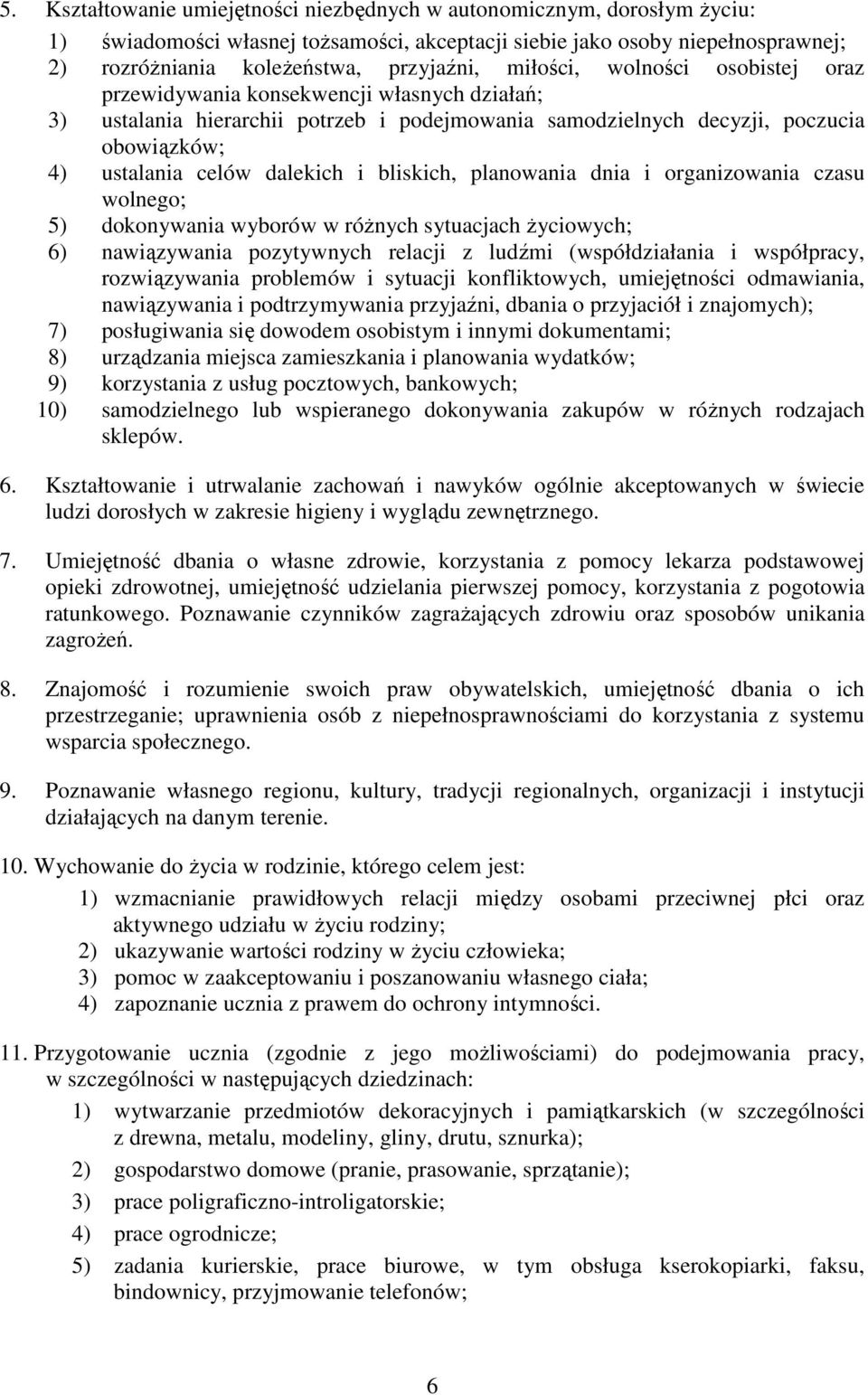 bliskich, planowania dnia i organizowania czasu wolnego; 5) dokonywania wyborów w róŝnych sytuacjach Ŝyciowych; 6) nawiązywania pozytywnych relacji z ludźmi (współdziałania i współpracy,