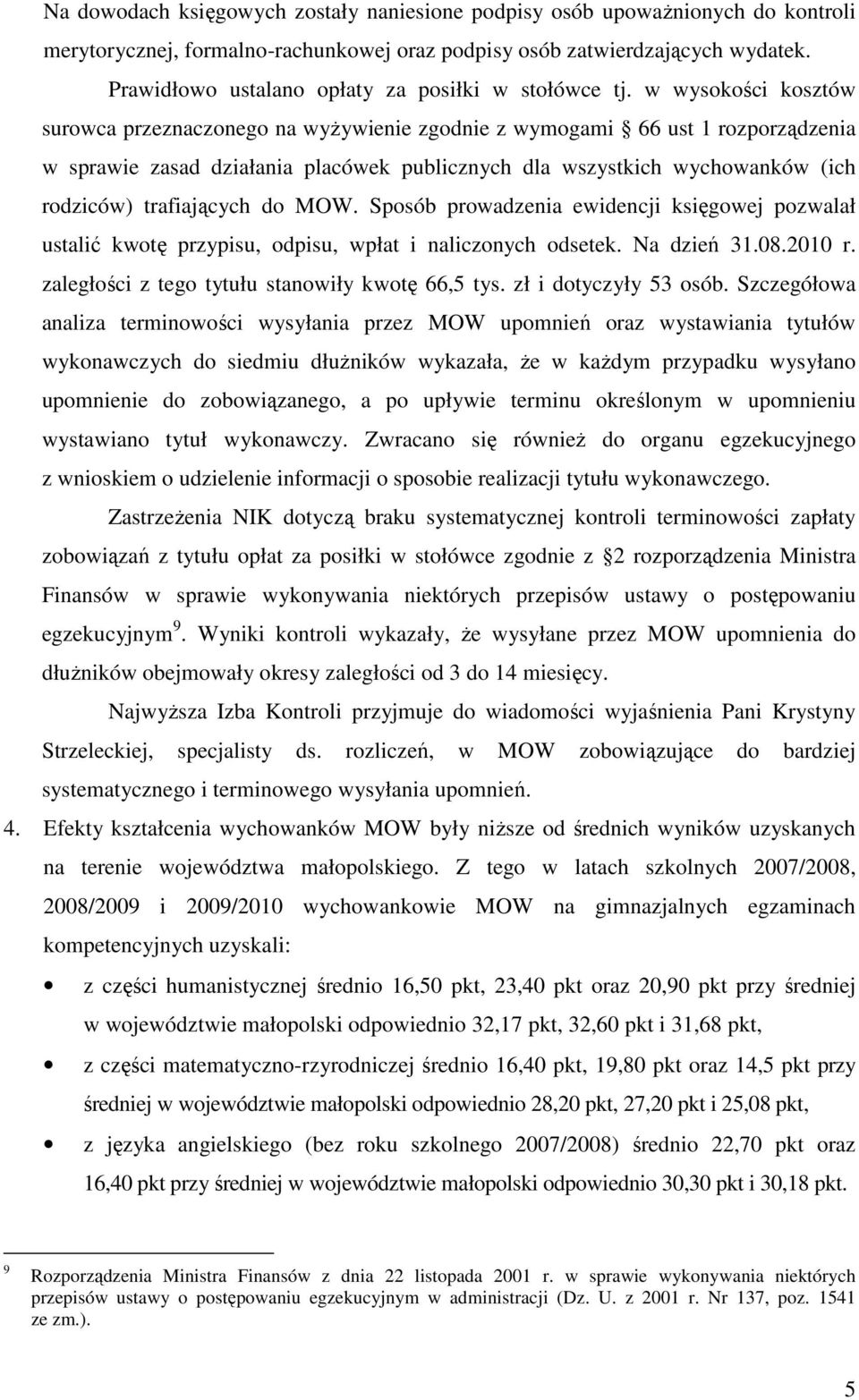 w wysokości kosztów surowca przeznaczonego na wyŝywienie zgodnie z wymogami 66 ust 1 rozporządzenia w sprawie zasad działania placówek publicznych dla wszystkich wychowanków (ich rodziców)