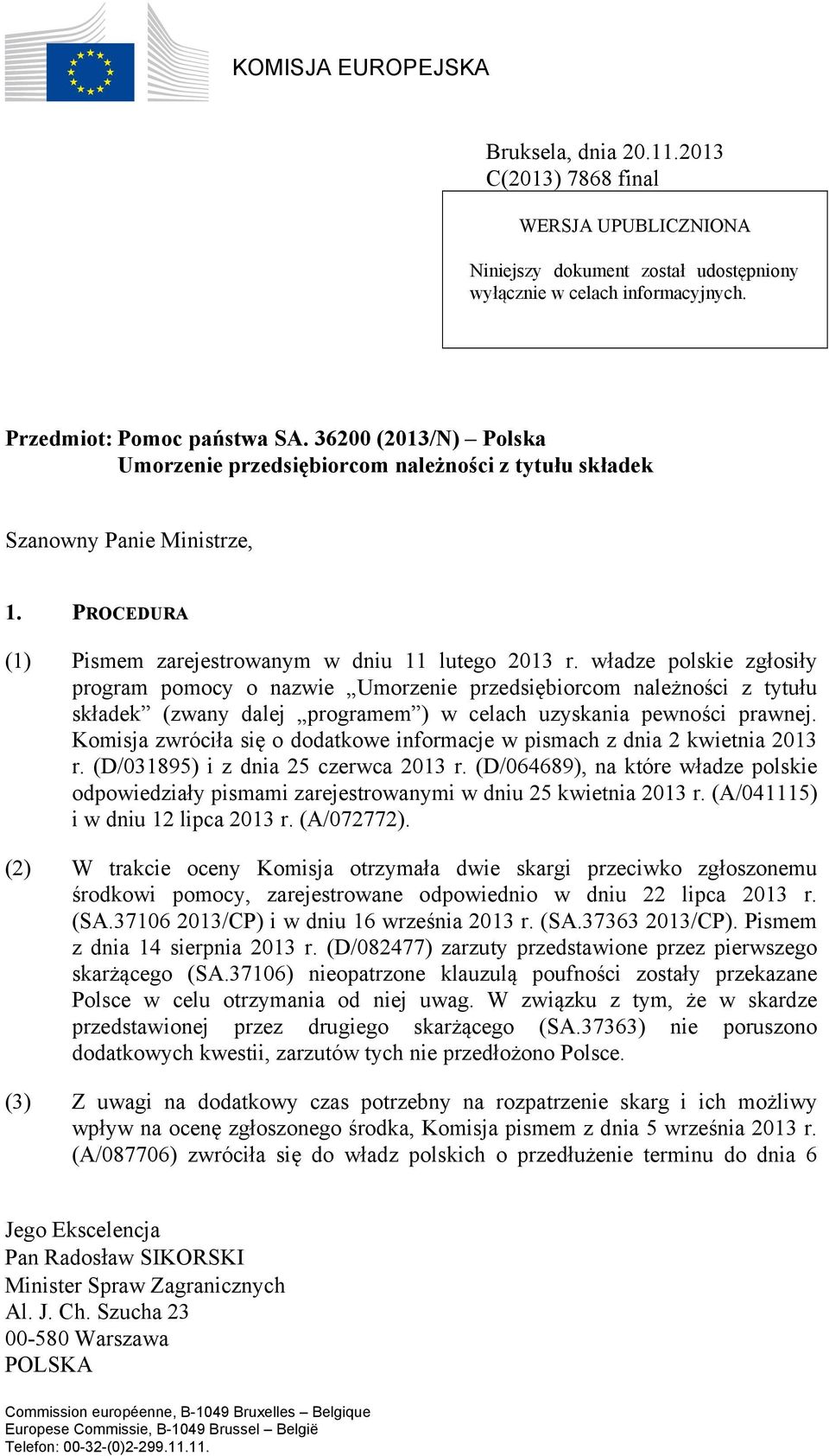 władze polskie zgłosiły program pomocy o nazwie Umorzenie przedsiębiorcom należności z tytułu składek (zwany dalej programem ) w celach uzyskania pewności prawnej.