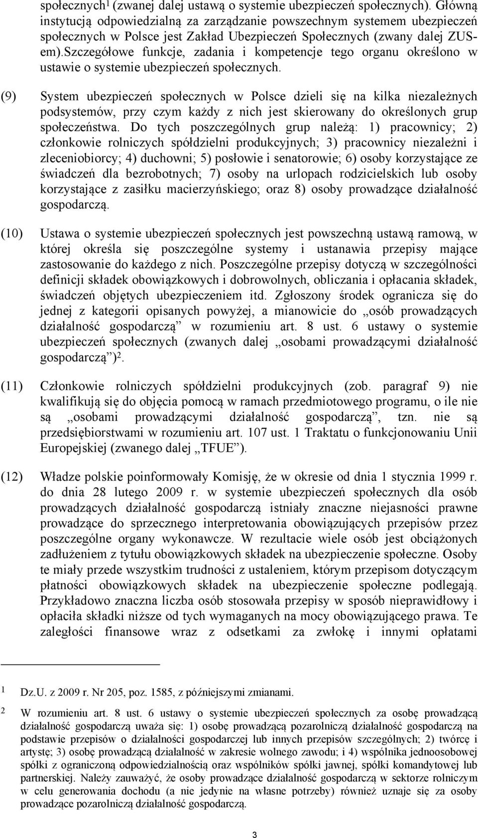 Szczegółowe funkcje, zadania i kompetencje tego organu określono w ustawie o systemie ubezpieczeń społecznych.