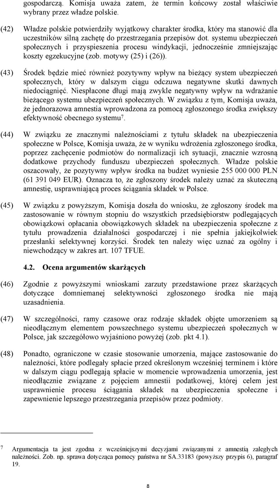 systemu ubezpieczeń społecznych i przyspieszenia procesu windykacji, jednocześnie zmniejszając koszty egzekucyjne (zob. motywy (25) i (26)).